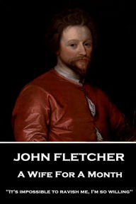 Title: John Fletcher - A Wife For A Month: 