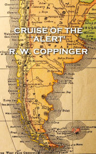 Title: Cruise of the 'Alert', Author: R.W. Coppinger