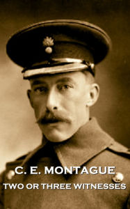 Title: Two or Three Witnesses, Author: C.E. Montague