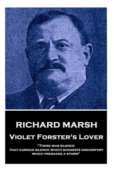 Richard Marsh - Violet Forster's Lover: "There was silence, that curious silence which suggests discomfort, which presages a storm"