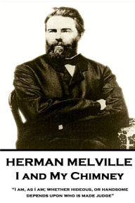 Title: Herman Melville - I and My Chimney: 