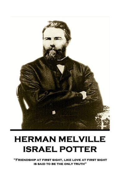 Herman Melville - Israel Potter: "Friendship at first sight, like love at first sight, is said to be the only truth"