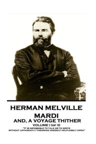 Title: Herman Melville - Mardi, and A Voyage Thither. Volume I (of II): 