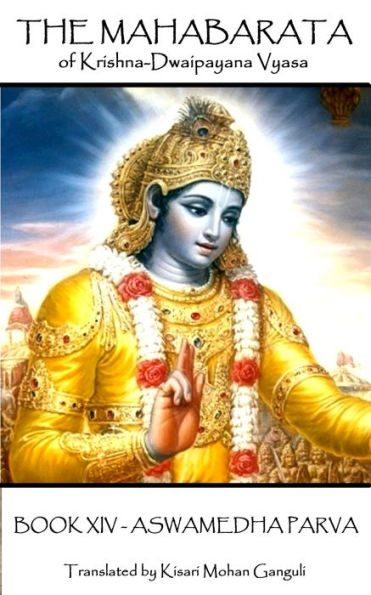 The Mahabarata of Krishna-Dwaipayana Vyasa - BOOK XIV - ASWAMEDHA PARVA