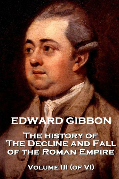 Edward Gibbon - The History of the Decline and Fall of the Roman Empire - Volume III (of VI)
