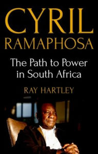 Title: Cyril Ramaphosa: The Path to Power in South Africa, Author: Ray Hartley