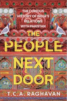 The People Next Door: Curious History of India's Relations with Pakistan
