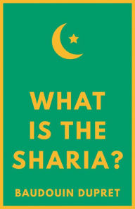 Title: What is the Sharia?, Author: Baudouin Dupret