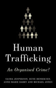 Title: Human Trafficking: An Organized Crime?, Author: Sasha Jesperson