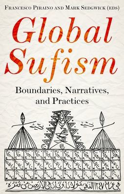 Global Sufism: Boundaries, Narratives and Practices