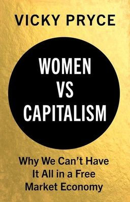 Women vs. Capitalism: Why We Can't Have It All a Free Market Economy
