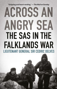 Title: Across an Angry Sea: The SAS in the Falklands War, Author: Cedric Delves