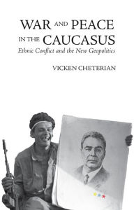 Title: War and Peace in the Caucasus: Russia's Troubled Frontier, Author: Vicken Cheterian