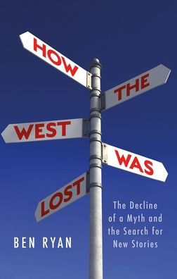 How the West Was Lost: Decline of a Myth and Search for New Stories