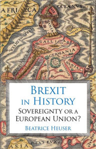 Title: Brexit in History: Sovereignty or a European Union?, Author: Beatrice Heuser