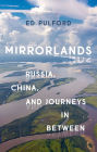 Mirrorlands: Russia, China, and Journeys in Between