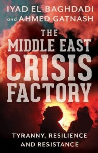 Free e books for free download The Middle East Crisis Factory: Tyranny, Resilience and Resistance English version