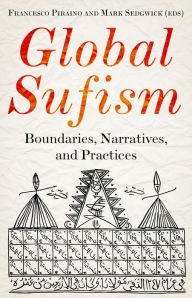 Title: Global Sufism: Boundaries, Narratives and Practices, Author: Francesco Piraino