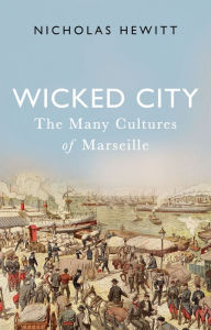Title: Wicked City: The Many Cultures of Marseille, Author: Nicholas Hewitt