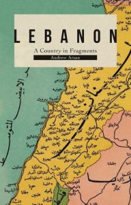 Title: Lebanon: A Country in Fragments, Author: Andrew Arsan