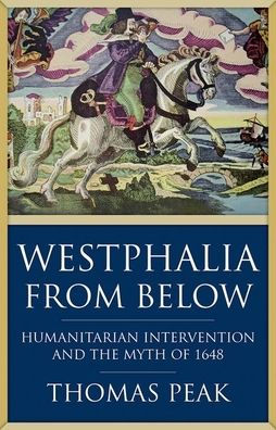 Westphalia from Below: Humanitarian Intervention and the Myth of 1648