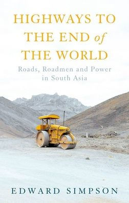 Highways to the End of the World: Roads, Roadmen and Power in South Asia