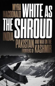 Books downloaded to kindle White as the Shroud: India, Pakistan and War on the Frontiers of Kashmir in English 9781787383982