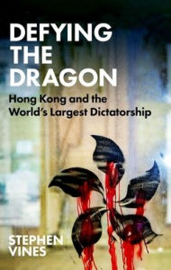 Free download ebooksDefying the Dragon: Hong Kong and the World's Largest Dictatorship  byStephen Vines
