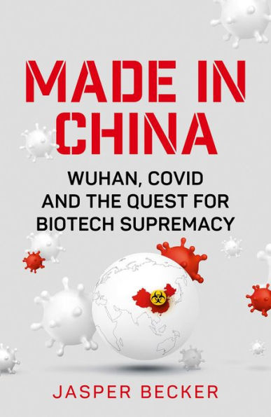 Made China: Wuhan, Covid and the Quest for Biotech Supremacy