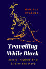 Travelling While Black: Essays Inspired by a Life on the Move