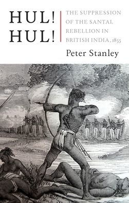 Hul! Hul!: The Suppression of the Santal Rebellion in Bengal, 1855