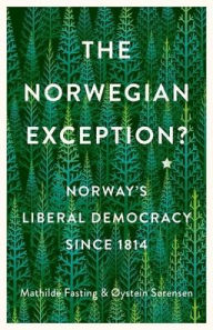 Title: The Norwegian Exception?: Norway's Liberal Democracy Since 1814, Author: Mathilde Fasting