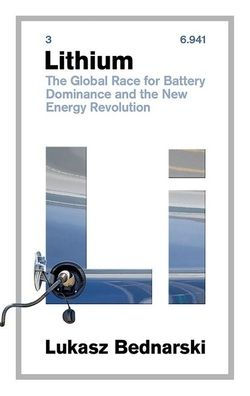 Lithium: the Global Race for Battery Dominance and New Energy Revolution