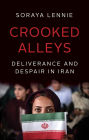 Crooked Alleys: Deliverance and Despair in Iran