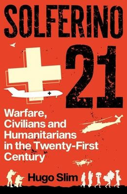 Solferino 21: Warfare, Civilians and Humanitarians the Twenty-First Century