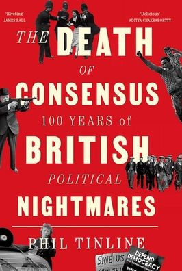 The Death of Consensus: 100 Years British Political Nightmares