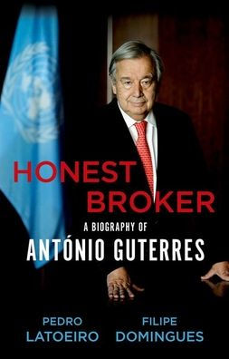 Honest Broker: A Biography of Antï¿½nio Guterres