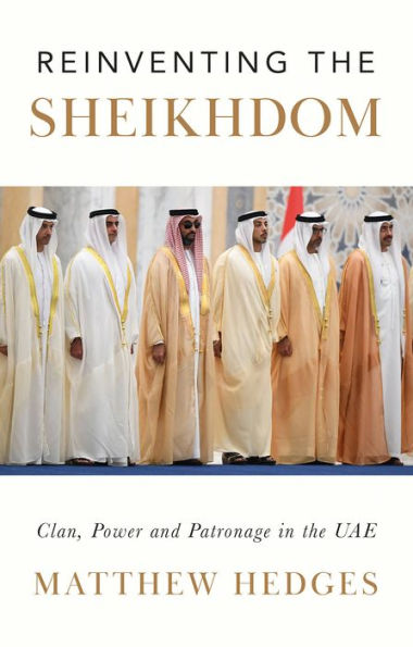 Reinventing the Sheikhdom: Clan, Power and Patronage in Mohammed bin Zayed's UAE