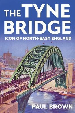 The Tyne Bridge: Icon of North-East England