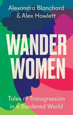 Wander Women: Tales of Transgression a Bordered World