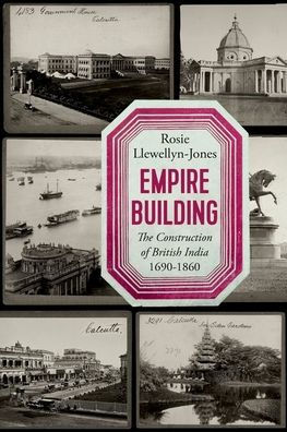 Empire Building: The Construction of British India 1690-1860