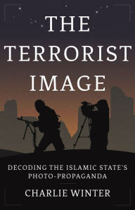 Title: The Terrorist Image: Decoding the Islamic State's Photo-Propaganda, Author: Charlie Winter