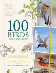 Title: 100 Birds to See in Your Lifetime: The Ultimate Wish-List for Birders Everywhere, Author: Dominic Couzens