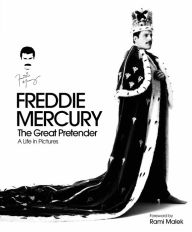 Pdf books for download Freddie Mercury: The Great Pretender: A Life in Pictures 9781787392588 CHM FB2 MOBI by Sean O'Hagan, Richard Gray, Rami Malek, Rhys Thomas
