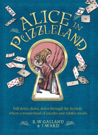 Title: Alice in Puzzleland: Fall Down, Down, Down Through the Keyhole Where a Wonderland of Puzzles and Riddles Awaits, Author: Jason Ward