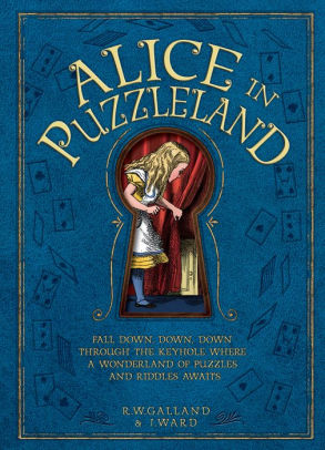Alice in Puzzleland: Fall Down, Down, Down Through the Keyhole Where a Wonderland of Puzzles and Riddles Awaits