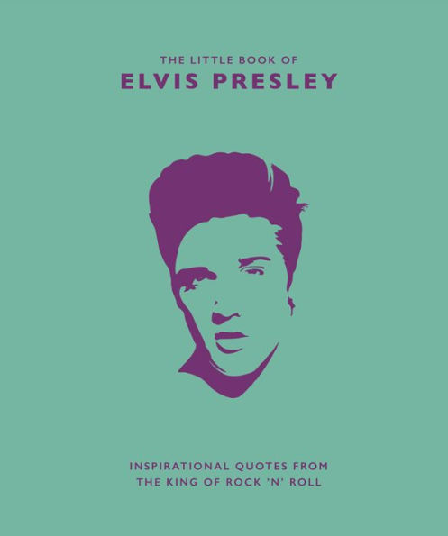 Little Book of Elvis Presley: Inspirational Quotes from the King of Rock 'n' Roll