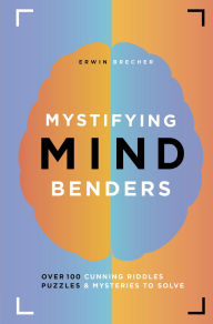 Title: Mystifying Mind Benders: Over 100 Cunning Riddles, Puzzles & Mysteries to Solve, Author: Erwin Brecher