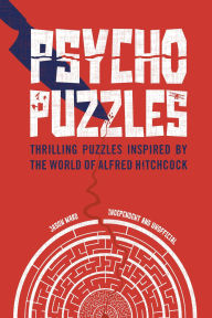 Title: Psycho Puzzles: Thrilling puzzles inspired by the world of Alfred Hitchcock, Author: Jason Ward