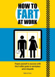 Alternative view 1 of How to Fart at Work: Propel Yourself to Success with This Gas-Tastic Guide to Workplace Wind Etiquette